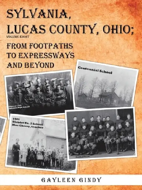 Sylvania, Lucas County, Ohio;: From Footpaths to Expressways and Beyond by Gayleen Gindy
