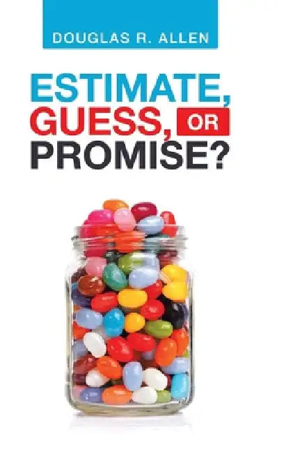 Estimate, Guess, or Promise? by Douglas R. Allen
