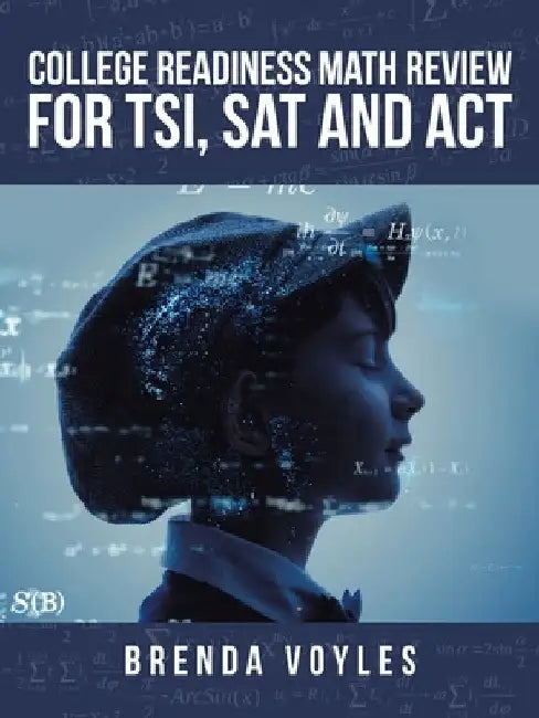College Readiness Math Review for Tsi, Sat and Act by Brenda Voyles