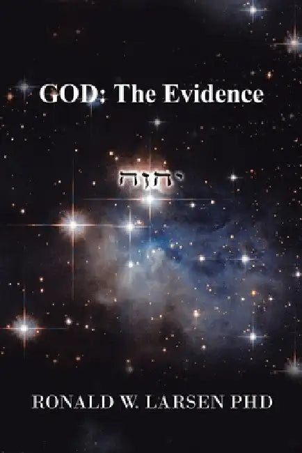 God: the Evidence by Ronald W. Larsen