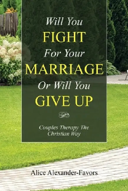Will You Fight for Your Marriage or Will You Give Up: Couples Therapy the Christian Way by Alice Alexander-Favors