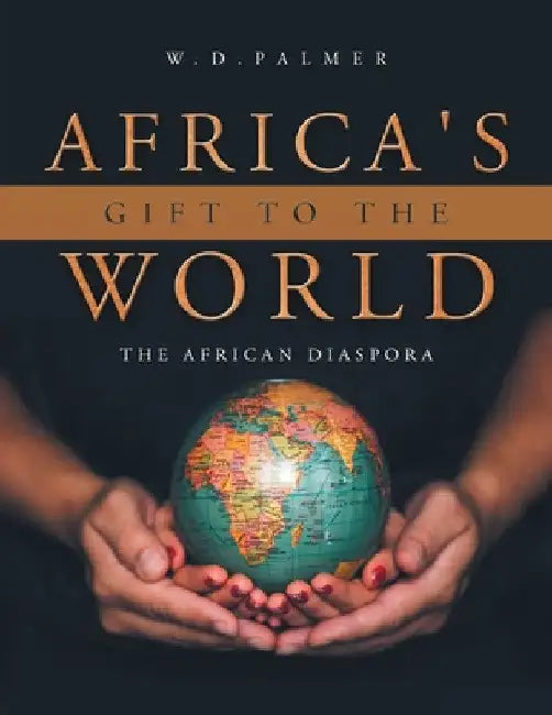 Africa's Gift to the World by W. D. Palmer