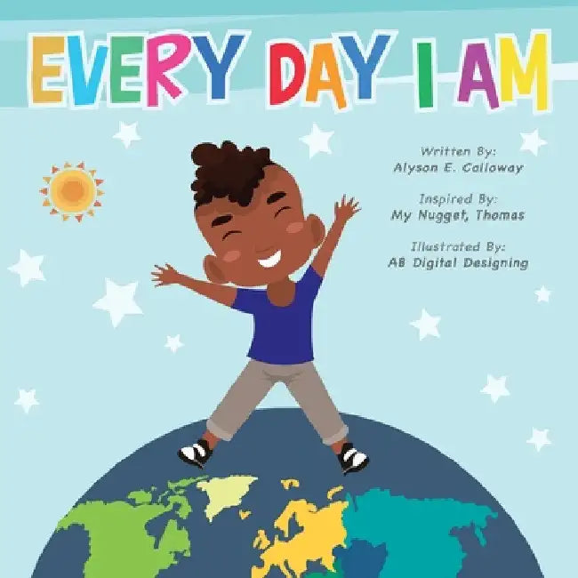 Every Day I Am by Alyson E. Calloway