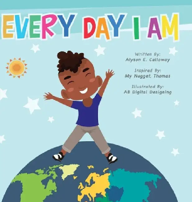 Every Day I Am by Alyson E. Calloway