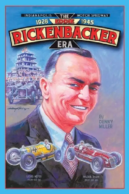 Indianapolis Motor Speedway- the Eddie Rickenbacker Era by Denny Miller
