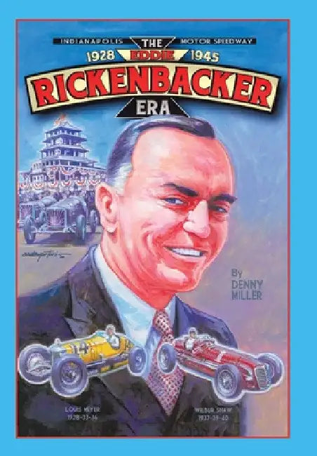 Indianapolis Motor Speedway- the Eddie Rickenbacker Era by Denny Miller