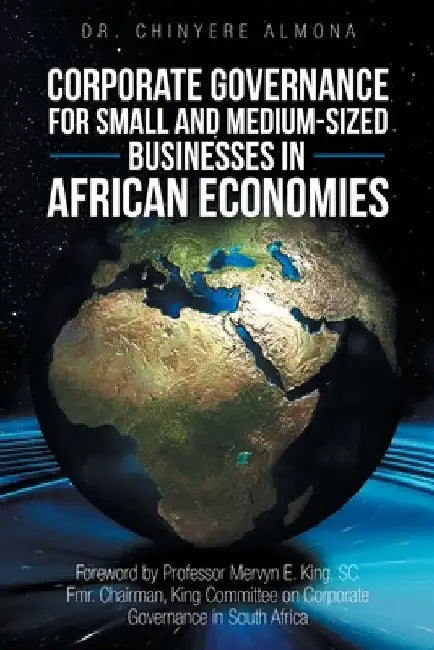 Corporate Governance for Small and Medium-Sized Businesses in African Economies: Promoting the Appreciation and Adoption of Corporate Governance Princ by Chinyere Almona