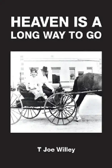 Heaven Is a Long Way to Go by T. Joe Willey