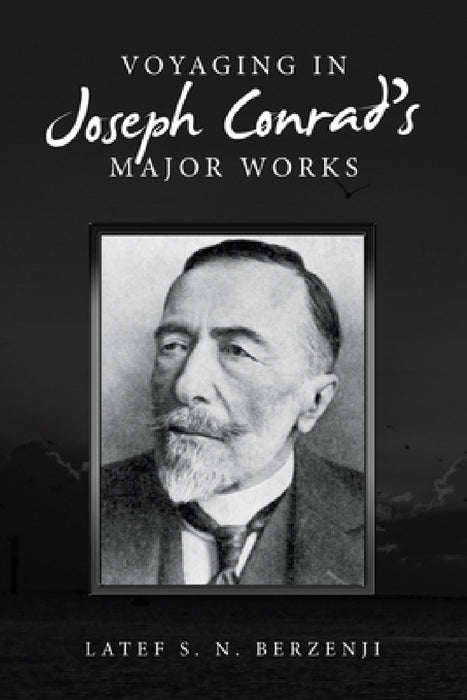 Voyaging in Joseph Conrad's Major Works by Latef S. N. Berzenji