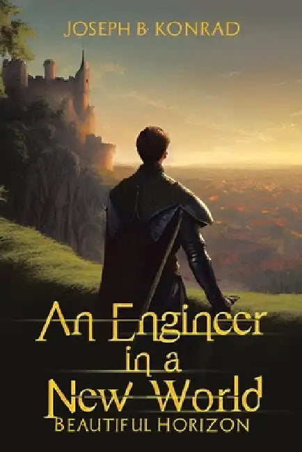 An Engineer in a New World: Beautiful Horizon by Joseph B. Konrad