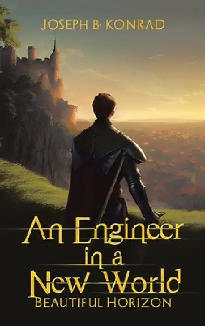 An Engineer in a New World: Beautiful Horizon by Joseph B. Konrad