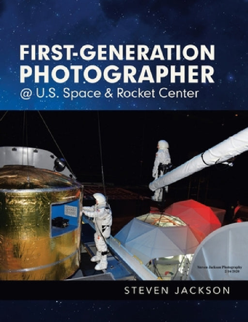 First-Generation Photographer @ U.S. Space & Rocket Center by Steven Jackson