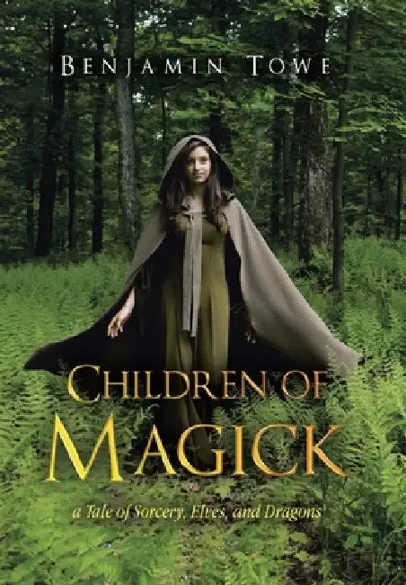 Children of Magick: A Tale of Sorcery, Elves, and Dragons by Benjamin Towe