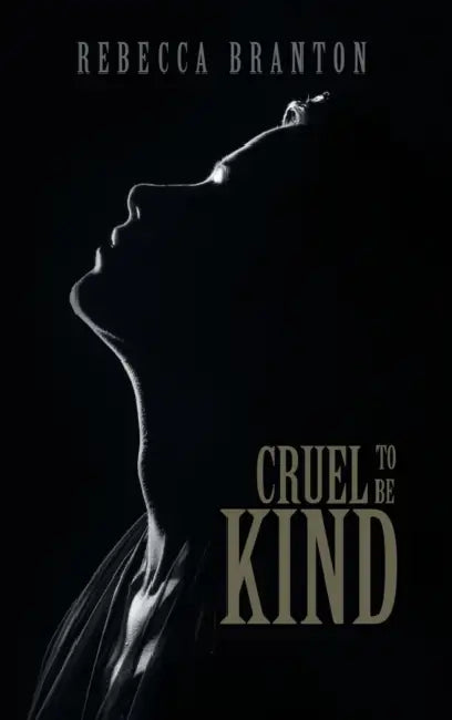 Cruel to Be Kind by Rebecca Branton