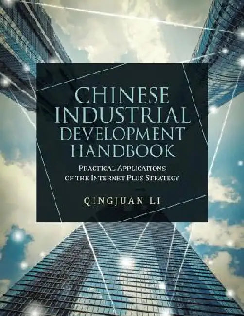 Chinese Industrial Development Handbook: Practical Applications of the Internet Plus Strategy by Qingjuan Li