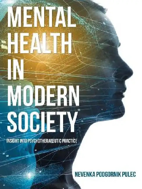 Mental Health in Modern Society: Insight into Psychotherapeutic Practice by Nevenka Podgornik Pulec