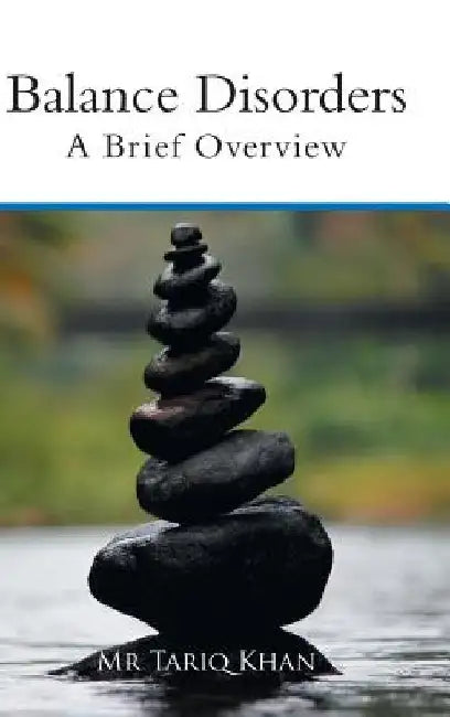Balance Disorders: A Brief Overview by Tariq Khan