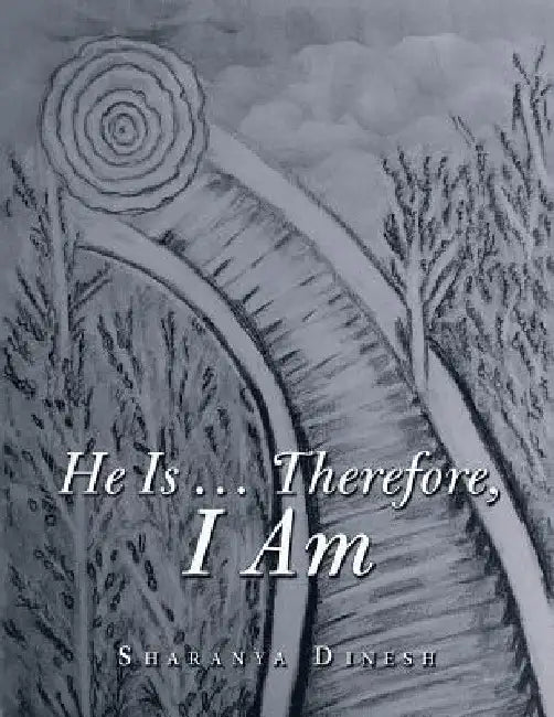 He Is ... Therefore, I Am by Sharanya Dinesh
