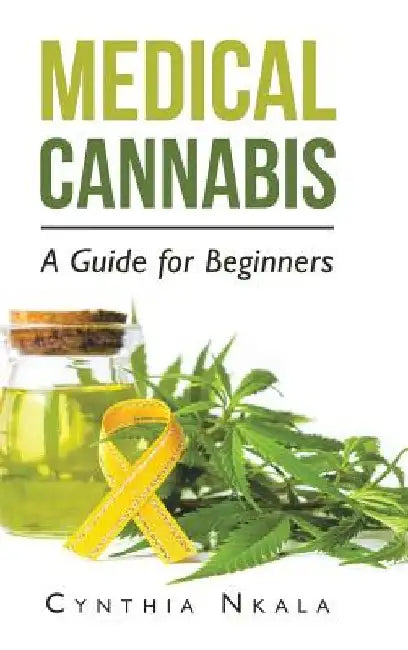 Medical Cannabis: A Guide for Beginners by Cynthia Nkala