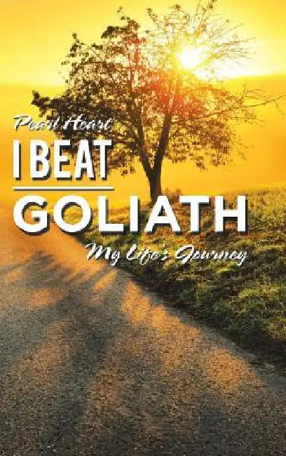 I Beat Goliath: My Life's Journey by Pearl Heart