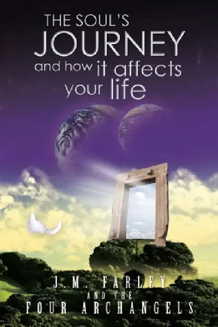 THE SOUL'S JOURNEY and how it affects your life by J. M. Farley