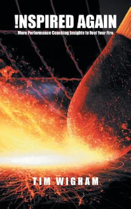 !nspired Again: More Performance Coaching Insights to Fuel Your Fire by Tim Wigham