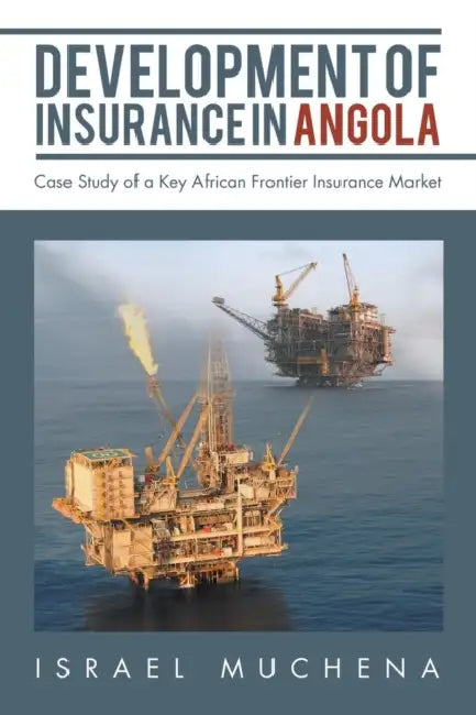 Development of Insurance in Angola: Case Study of a Key African Frontier Insurance Market by Israel Muchena