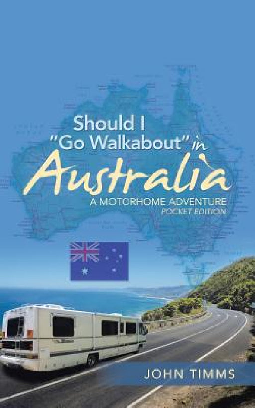 Should I "Go Walkabout" in Australia: A Motorhome Adventure by John Timms