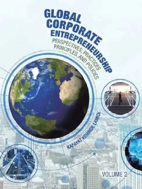 Global Corporate Entrepreneurship: Perspectives, Practices, Principles, and Policies by Kafayat Kehinde Lamidi