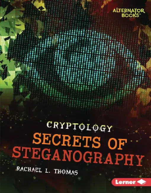 Secrets of Steganography by Rachael L. Thomas