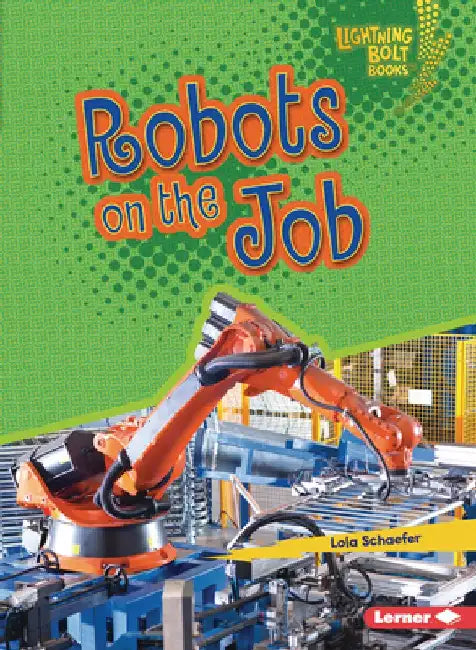 Robots on the Job by Lola Schaefer