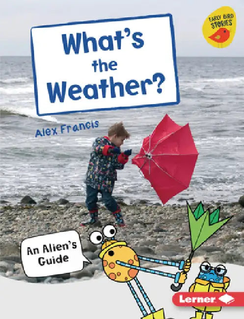 What's the Weather?: An Alien's Guide by Alex Francis