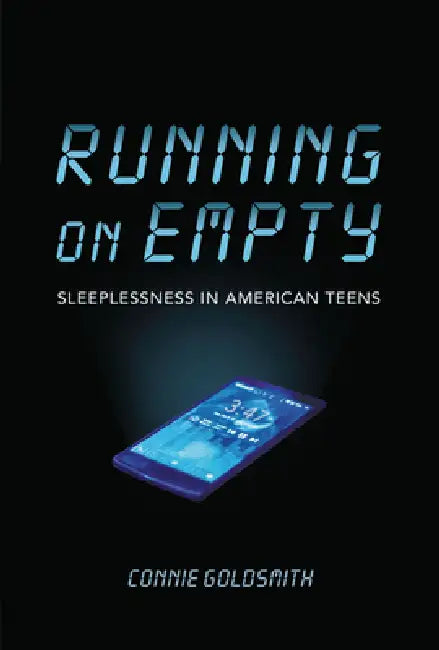 Running on Empty: Sleeplessness in American Teens by Connie Goldsmith