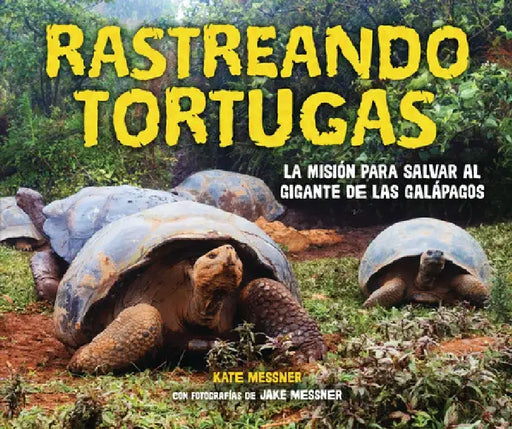 Rastreando Tortugas (Tracking Tortoises): La Misión Para Salvar Al Gigante de Las Galápagos (the Mission to Save a Galápagos Giant) by Kate Messner