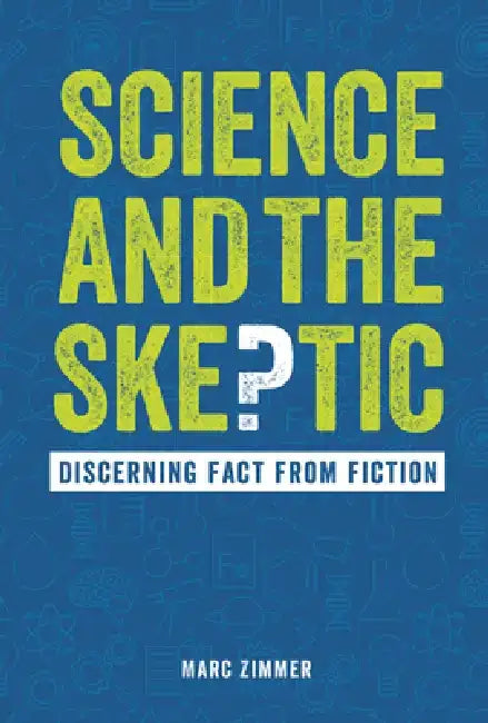 Science and the Skeptic: Discerning Fact from Fiction by Marc Zimmer