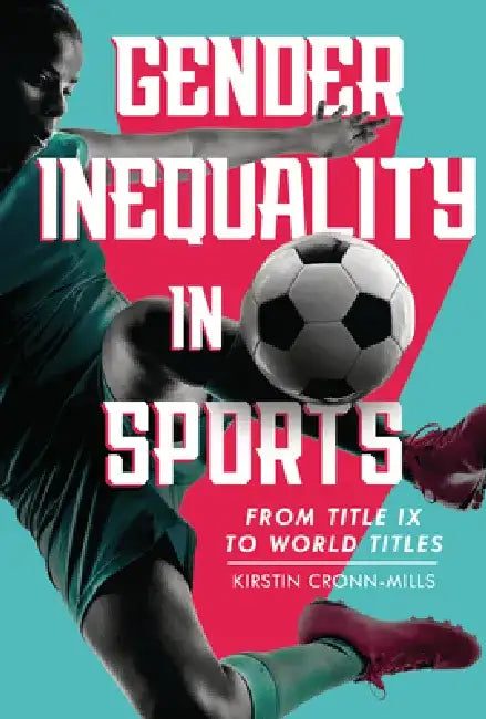 Gender Inequality in Sports: From Title IX to World Titles by Kirstin Cronn-Mills
