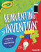 Reinventing Invention: A Crayola (R) Guide to Innovation by Jennifer Boothroyd