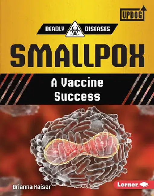 Smallpox: A Vaccine Success by Brianna Kaiser