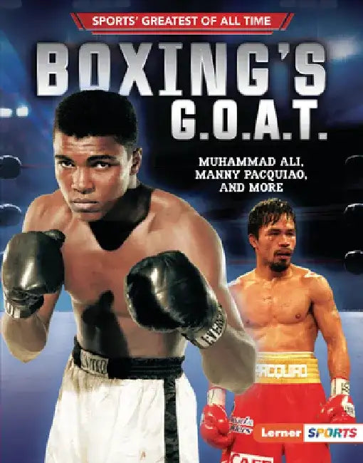 Boxing's G.O.A.T.: Muhammad Ali, Manny Pacquiao, and More by Jon M. Fishman