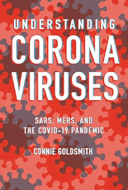 Understanding Coronaviruses: Sars, Mers, and the Covid-19 Pandemic by Connie Goldsmith