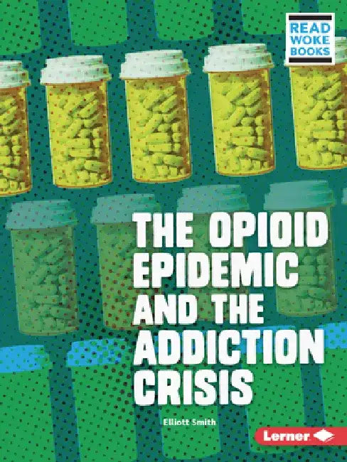 The Opioid Epidemic and the Addiction Crisis by Elliott Smith