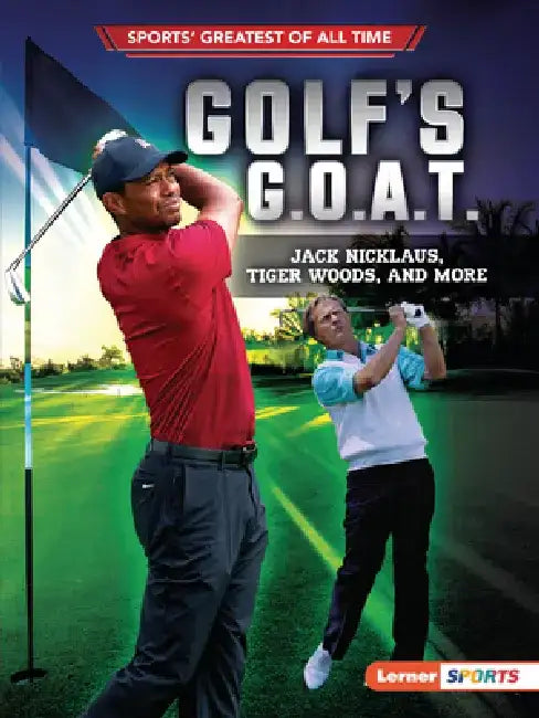 Golf's G.O.A.T.: Jack Nicklaus, Tiger Woods, and More by Jon M. Fishman