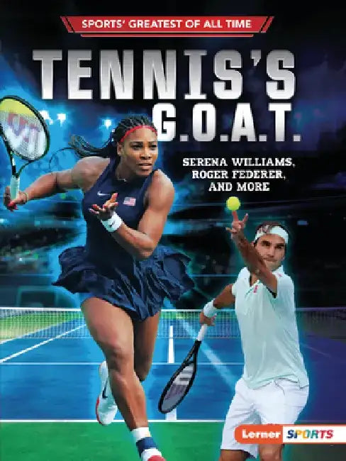 Tennis's G.O.A.T.: Serena Williams, Roger Federer, and More by Jon M. Fishman