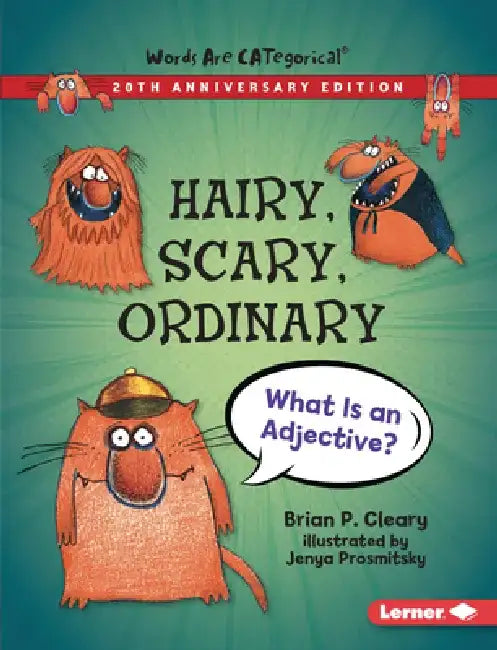 Hairy, Scary, Ordinary, 20th Anniversary Edition: What Is an Adjective? by Brian P. Cleary