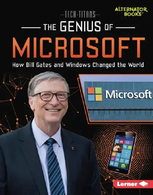The Genius of Microsoft: How Bill Gates and Windows Changed the World by Margaret J. Goldstein