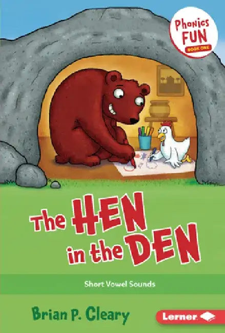 The Hen in the Den: Short Vowel Sounds by Brian P. Cleary