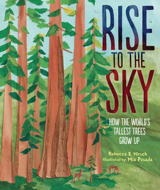 Rise to the Sky: How the World's Tallest Trees Grow Up by Rebecca E. Hirsch