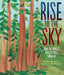 Rise to the Sky: How the World's Tallest Trees Grow Up by Rebecca E. Hirsch