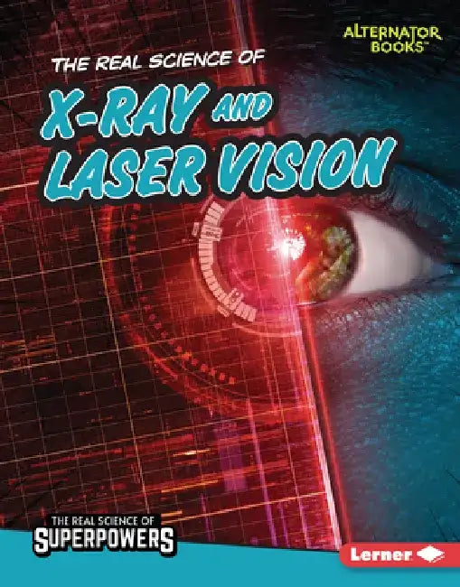 The Real Science of X-Ray and Laser Vision by Corey Anderson