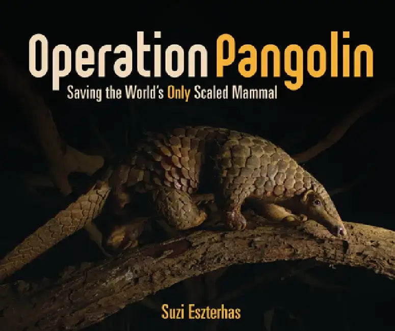 Operation Pangolin: Saving the World's Only Scaled Mammal by Suzi Eszterhas